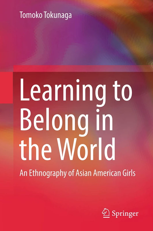Learning to Belong in the World: An Ethnography of Asian American Girls