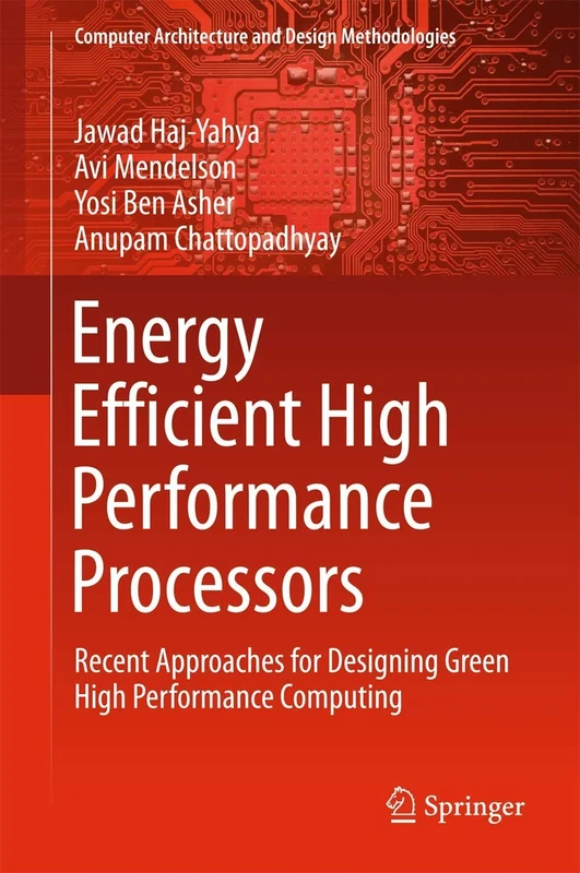 Energy Efficient High Performance Processors: Recent Approaches for Designing Green High Performance Computing (Computer Architecture and Design Methodologies)