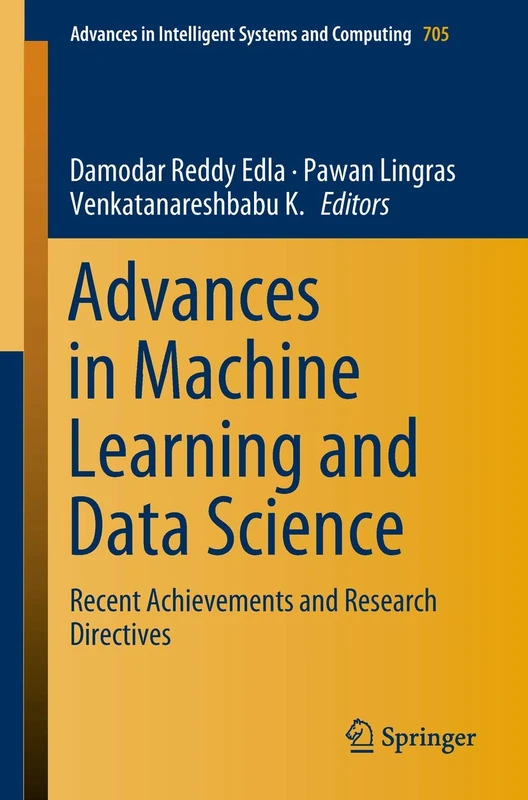 Advances in Machine Learning and Data Science: Recent Achievements and Research Directives: 705 (Advances in Intelligent Systems and Computing, 705)