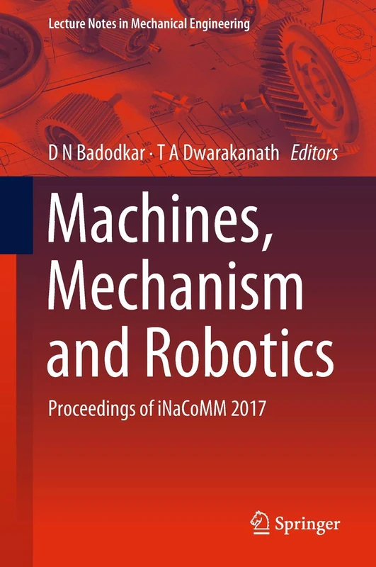 Machines, Mechanism and Robotics: Proceedings of iNaCoMM 2017 (Lecture Notes in Mechanical Engineering)