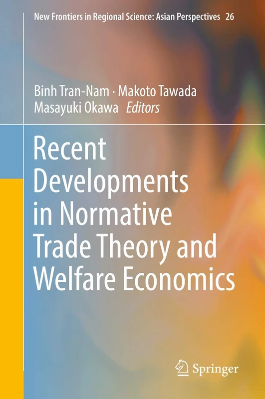 Recent Developments in Normative Trade Theory and Welfare Economics: 26 (New Frontiers in Regional Science: Asian Perspectives, 26)