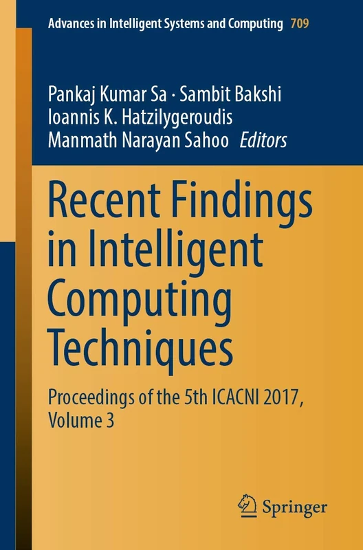 Recent Findings in Intelligent Computing Techniques: Proceedings of the 5th ICACNI 2017, Volume 3: 709 (Advances in Intelligent Systems and Computing, 709)