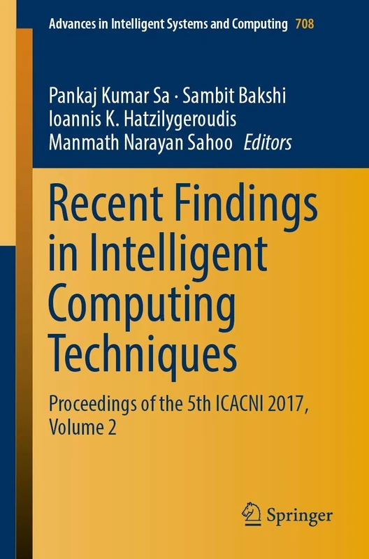 Recent Findings in Intelligent Computing Techniques: Proceedings of the 5th ICACNI 2017, Volume 2: 708 (Advances in Intelligent Systems and Computing, 708)