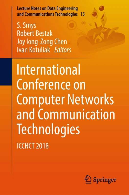 International Conference on Computer Networks and Communication Technologies: ICCNCT 2018: 15 (Lecture Notes on Data Engineering and Communications Technologies, 15)