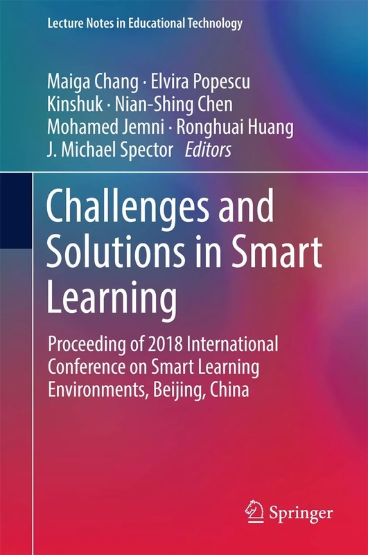 Challenges and Solutions in Smart Learning: Proceeding of 2018 International Conference on Smart Learning Environments, Beijing, China (Lecture Notes in Educational Technology)