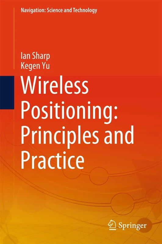 Wireless Positioning: Principles and Practice (Navigation: Science and Technology)