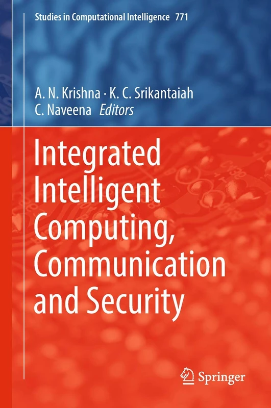Integrated Intelligent Computing, Communication and Security: 771 (Studies in Computational Intelligence, 771)
