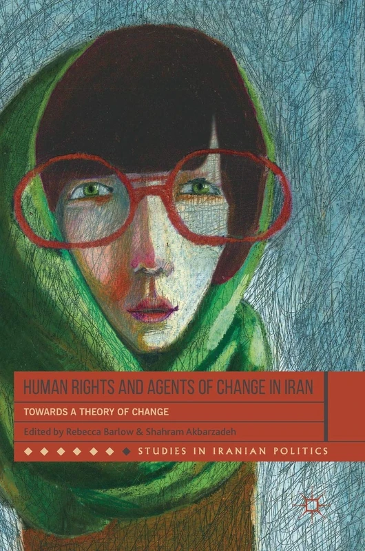 Human Rights and Agents of Change in Iran: Towards a Theory of Change (Studies in Iranian Politics) - Image 1