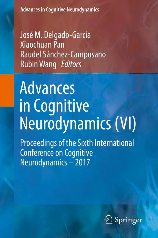 Advances in Cognitive Neurodynamics (VI): Proceedings of the Sixth International Conference on Cognitive Neurodynamics – 2017
