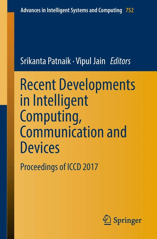 Recent Developments in Intelligent Computing, Communication and Devices: Proceedings of ICCD 2017: 752 (Advances in Intelligent Systems and Computing, 752)