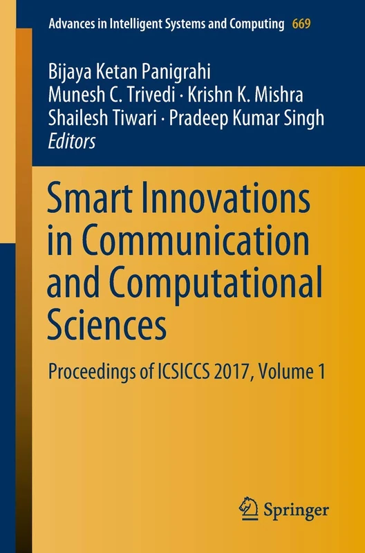 Smart Innovations in Communication and Computational Sciences: Proceedings of ICSICCS 2017, Volume 1: 669 (Advances in Intelligent Systems and Computing, 669)