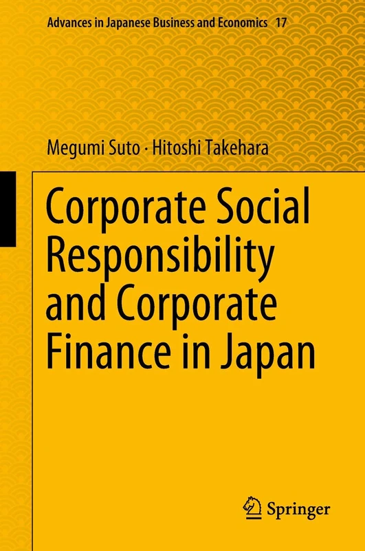 Corporate Social Responsibility and Corporate Finance in Japan: 17 (Advances in Japanese Business and Economics, 17)