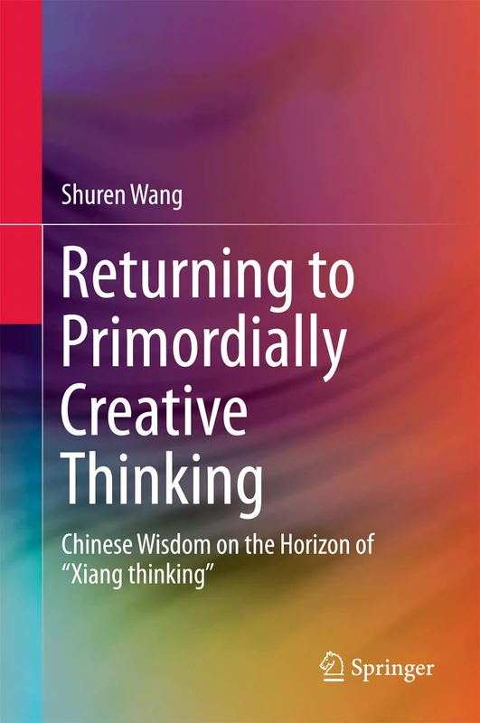 Returning to Primordially Creative Thinking: Chinese Wisdom on the Horizon of “Xiang thinking”