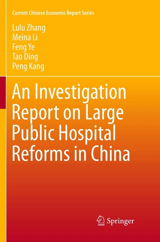 An Investigation Report on Large Public Hospital Reforms in China: 0 (Current Chinese Economic Report Series)