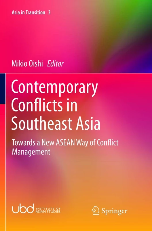 Contemporary Conflicts in Southeast Asia: Towards a New ASEAN Way of Conflict Management: 3 (Asia in Transition, 3)