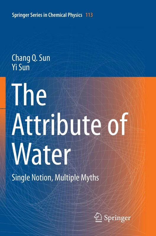 The Attribute of Water: Single Notion, Multiple Myths: 113 (Springer Series in Chemical Physics, 113) - Image 1