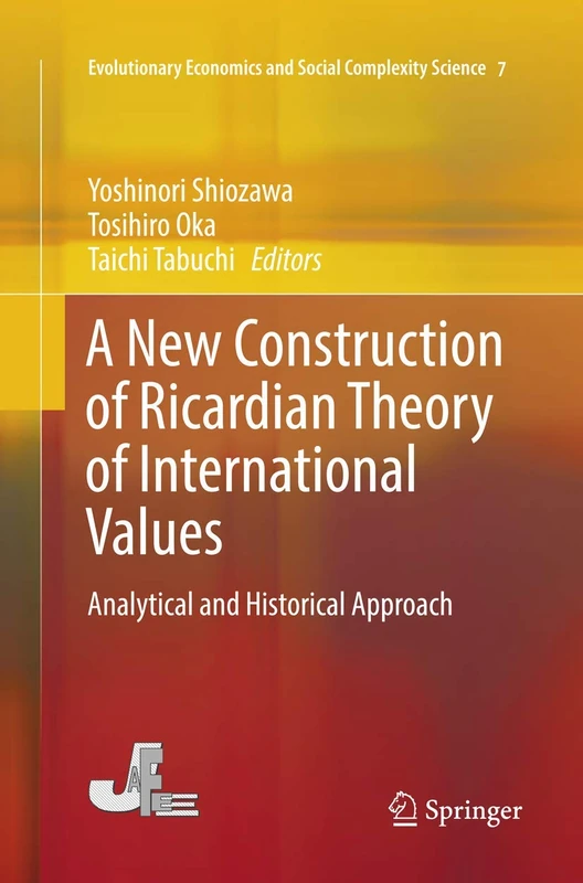 A New Construction of Ricardian Theory of International Values: Analytical and Historical Approach: 7 (Evolutionary Economics and Social Complexity Science, 7)