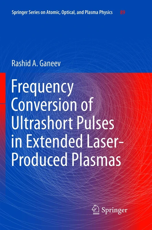 Frequency Conversion of Ultrashort Pulses in Extended Laser-Produced Plasmas: 89 (Springer Series on Atomic, Optical, and Plasma Physics, 89)