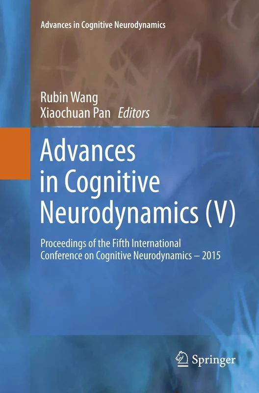 Advances in Cognitive Neurodynamics (V): Proceedings of the Fifth International Conference on Cognitive Neurodynamics - 2015: 0