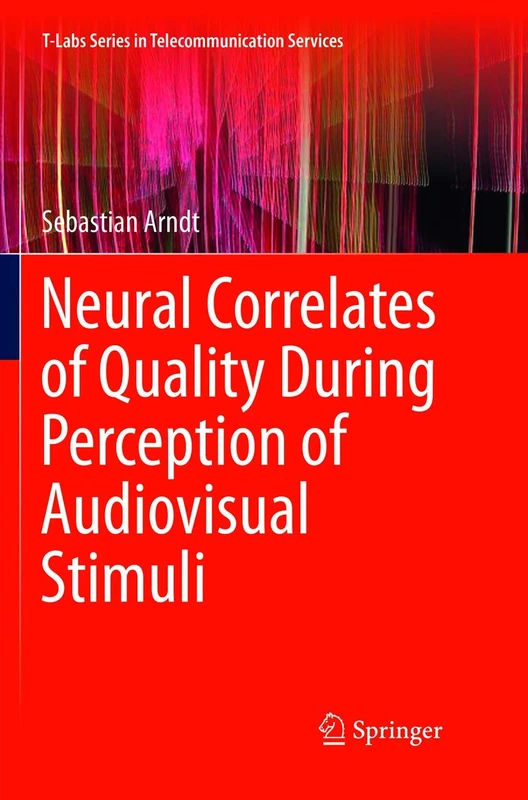 Neural Correlates of Quality During Perception of Audiovisual Stimuli (T-Labs Series in Telecommunication Services)