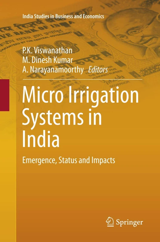 Micro Irrigation Systems in India: Emergence, Status and Impacts: 0 (India Studies in Business and Economics)