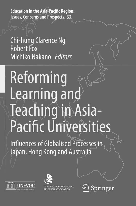 Reforming Learning and Teaching in Asia-Pacific Universities: Influences of Globalised Processes in Japan, Hong Kong and Australia: 33 (Education in ... Region: Issues, Concerns and Prospects, 33)