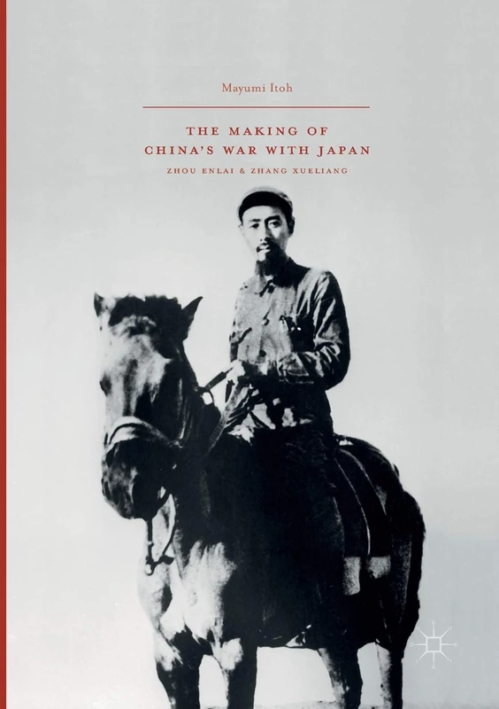 The Making of China’s War with Japan: Zhou Enlai and Zhang Xueliang