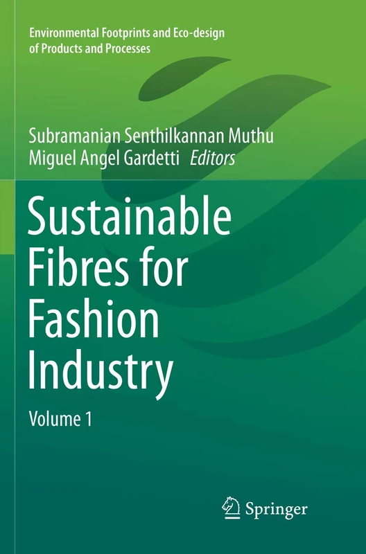 Sustainable Fibres for Fashion Industry: Volume 1 (Environmental Footprints and Eco-design of Products and Processes)