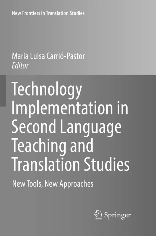 Technology Implementation in Second Language Teaching and Translation Studies: New Tools, New Approaches (New Frontiers in Translation Studies)