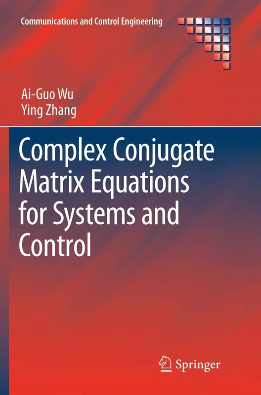 Complex Conjugate Matrix Equations for Systems and Control (Communications and Control Engineering)