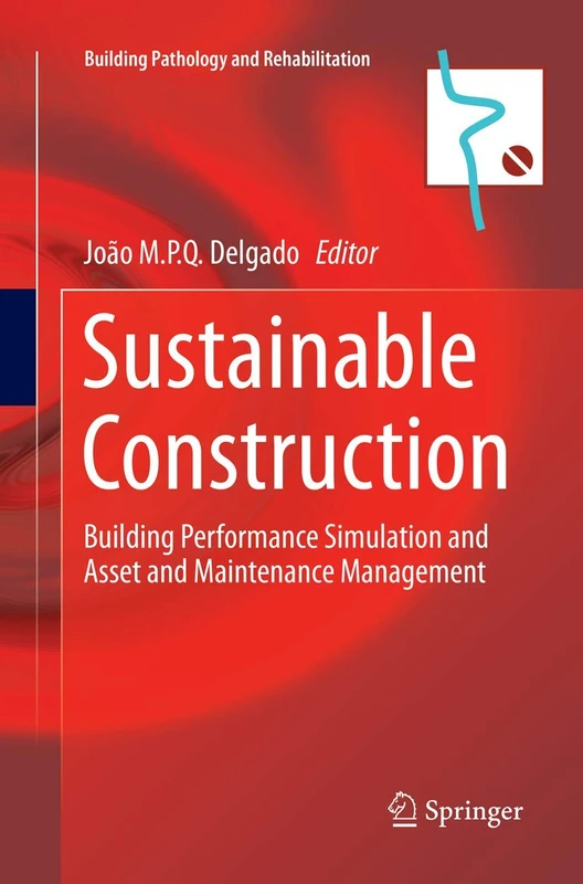 Sustainable Construction: Building Performance Simulation and Asset and Maintenance Management: 8 (Building Pathology and Rehabilitation, 8)