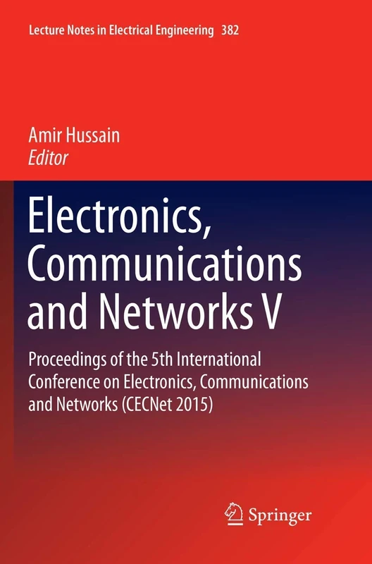 Electronics, Communications and Networks V: Proceedings of the 5th International Conference on Electronics, Communications and Networks (CECNet 2015): ... Notes in Electrical Engineering, 382)