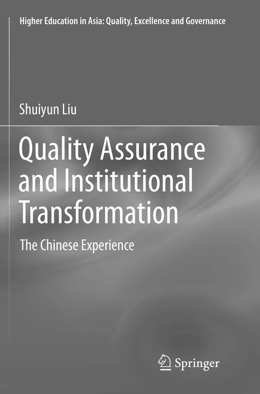 Quality Assurance and Institutional Transformation: The Chinese Experience (Higher Education in Asia: Quality, Excellence and Governance)
