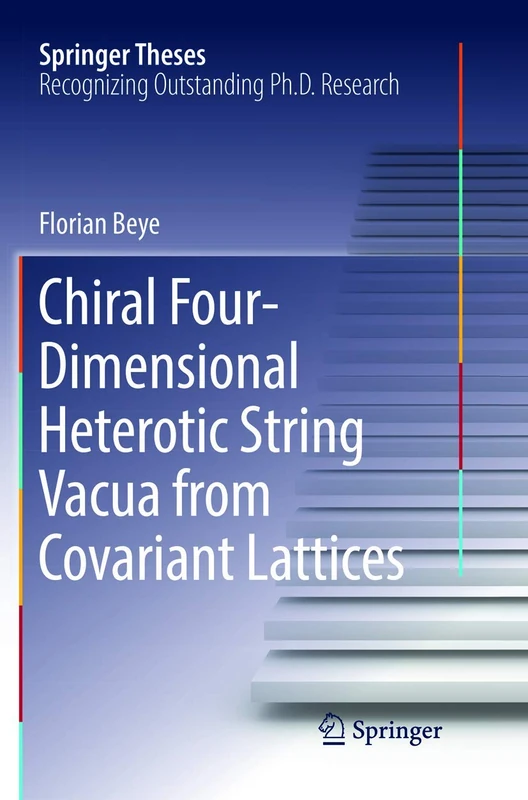 Chiral Four-Dimensional Heterotic String Vacua from Covariant Lattices (Springer Theses)