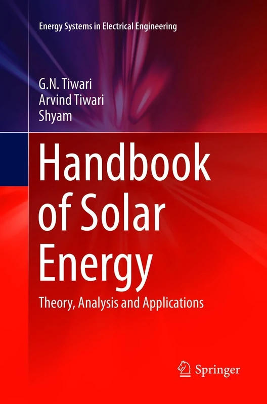 Handbook of Solar Energy: Theory, Analysis and Applications (Energy Systems in Electrical Engineering)