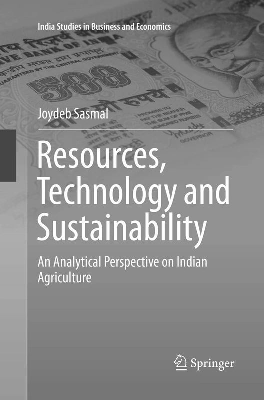 Resources, Technology and Sustainability: An Analytical Perspective on Indian Agriculture (India Studies in Business and Economics)