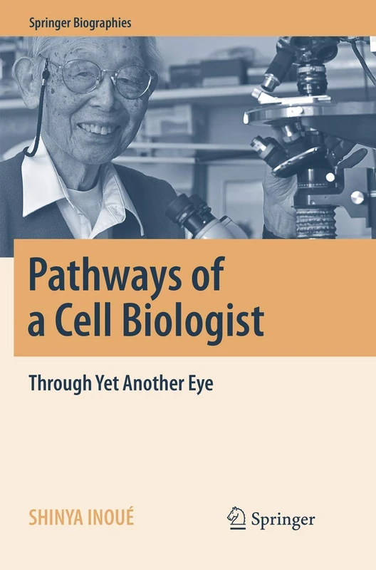 Pathways of a Cell Biologist: Through Yet Another Eye (Springer Biographies)