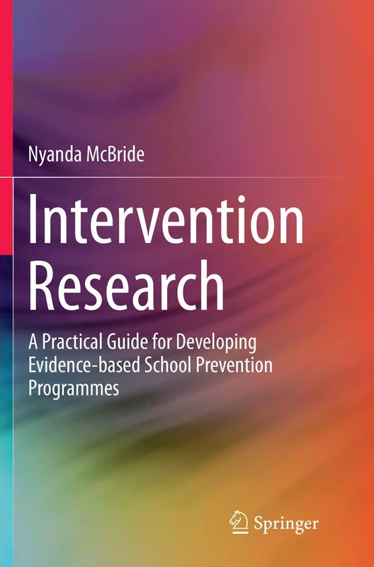 Intervention Research: A Practical Guide for Developing Evidence-based School Prevention Programmes (Springerbriefs in Education)