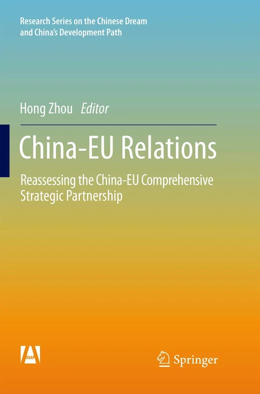 China-EU Relations: Reassessing the China-EU Comprehensive Strategic Partnership (Research Series on the Chinese Dream and China’s Development Path)