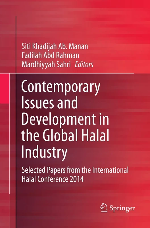 Contemporary Issues and Development in the Global Halal Industry: Selected Papers from the International Halal Conference 2014