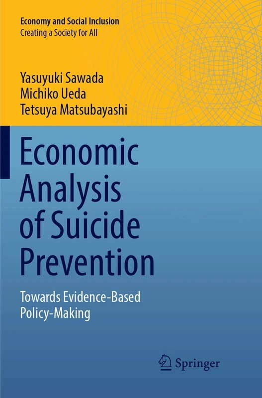 Economic Analysis of Suicide Prevention: Towards Evidence-Based Policy-Making (Economy and Social Inclusion)