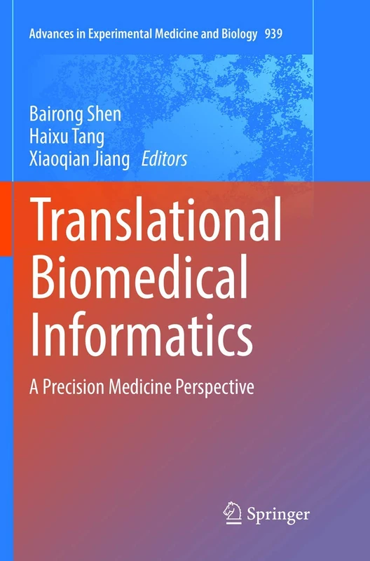 Translational Biomedical Informatics: A Precision Medicine Perspective: 939 (Advances in Experimental Medicine and Biology)