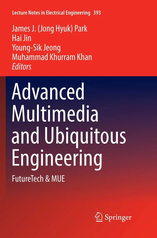 Advanced Multimedia and Ubiquitous Engineering: FutureTech & MUE: 393 (Lecture Notes in Electrical Engineering, 393)