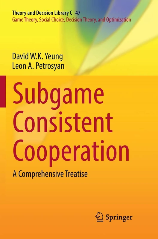Subgame Consistent Cooperation: A Comprehensive Treatise: 47 (Theory and Decision Library C, 47)