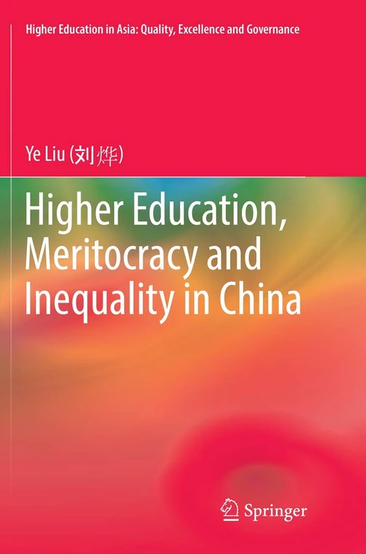 Higher Education, Meritocracy and Inequality in China (Higher Education in Asia: Quality, Excellence and Governance)
