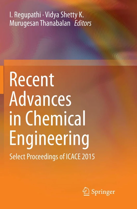 Recent Advances in Chemical Engineering: Select Proceedings of ICACE 2015