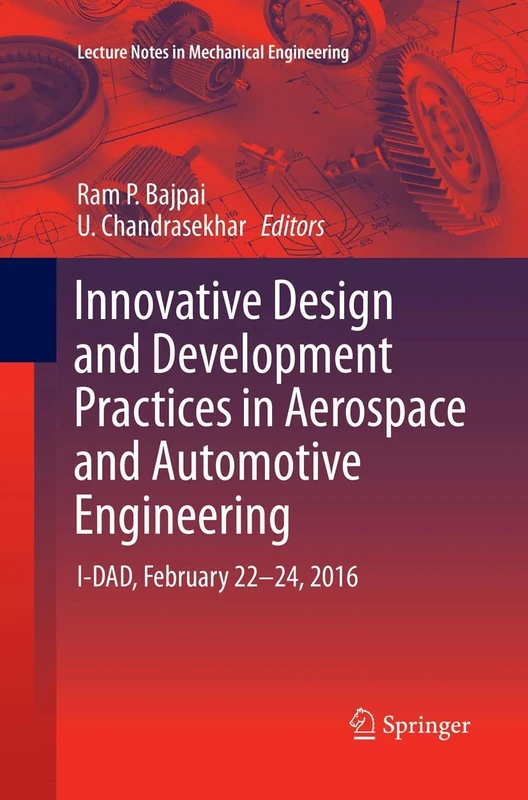 Innovative Design and Development Practices in Aerospace and Automotive Engineering: I-DAD, February 22 - 24, 2016 (Lecture Notes in Mechanical Engineering)