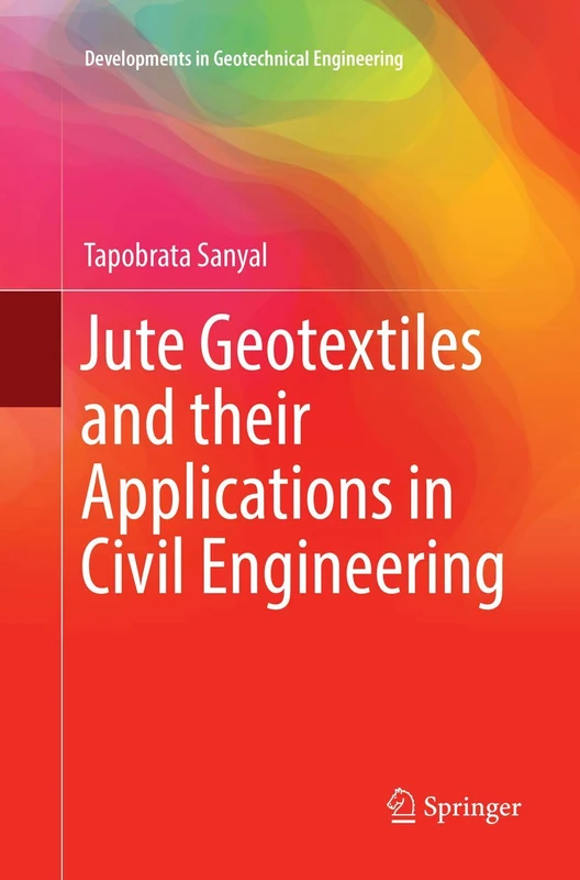 Jute Geotextiles and their Applications in Civil Engineering (Developments in Geotechnical Engineering)