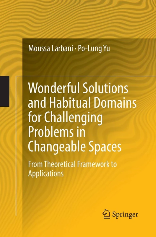 Wonderful Solutions and Habitual Domains for Challenging Problems in Changeable Spaces: From Theoretical Framework to Applications - Image 1
