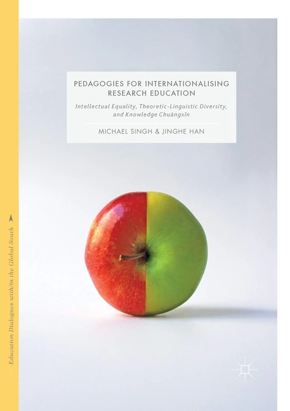 Pedagogies for Internationalising Research Education: Intellectual equality, theoretic-linguistic diversity and knowledge chuàngxīn (Education Dialogues with/in the Global South)